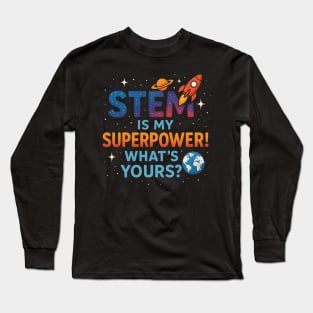 STEM Is My Superpower What's Yours? Science Kids Long Sleeve T-Shirt